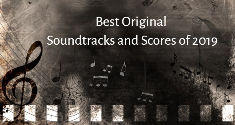 Best Original Soundtracks And Scores Of 2019